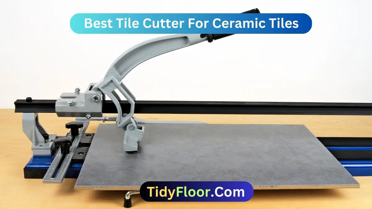 10 Best Tile Cutter For Ceramic Tiles: Pick Your Cutter