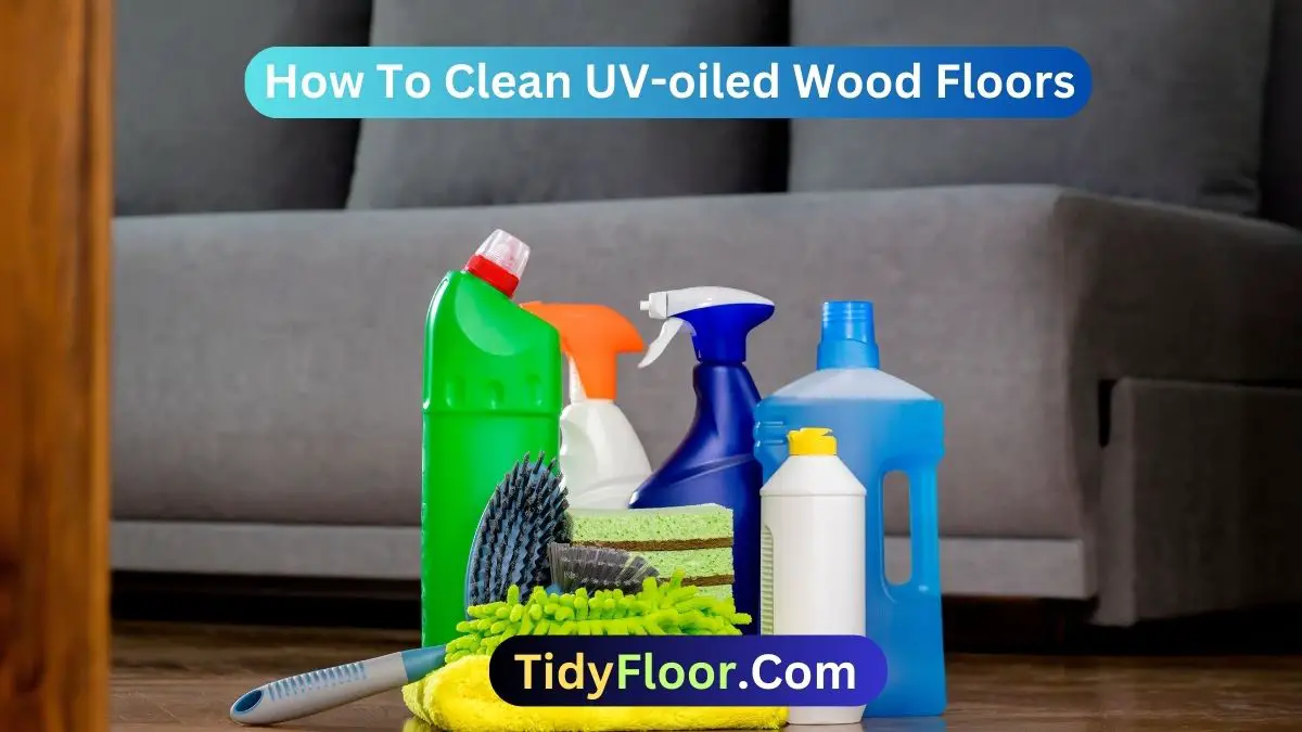 How To Clean UV-oiled Wood Floors? [Methods and Steps]