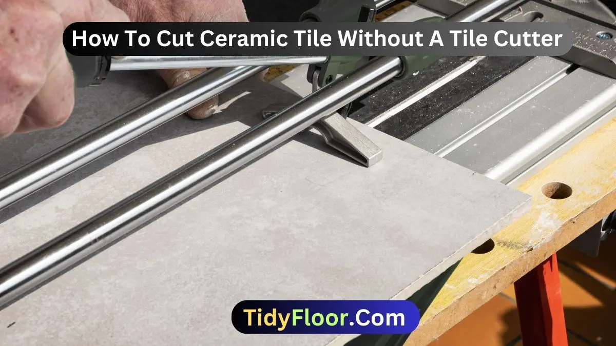 How To Cut Ceramic Tile Without A Tile Cutter