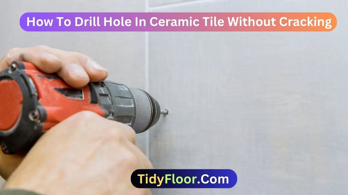 How To Drill Hole In Ceramic Tile Without Cracking