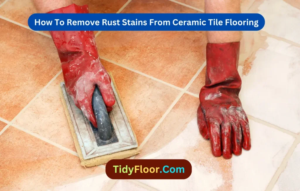 how-to-remove-rust-stains-from-ceramic-tile-flooring-6-effective-steps