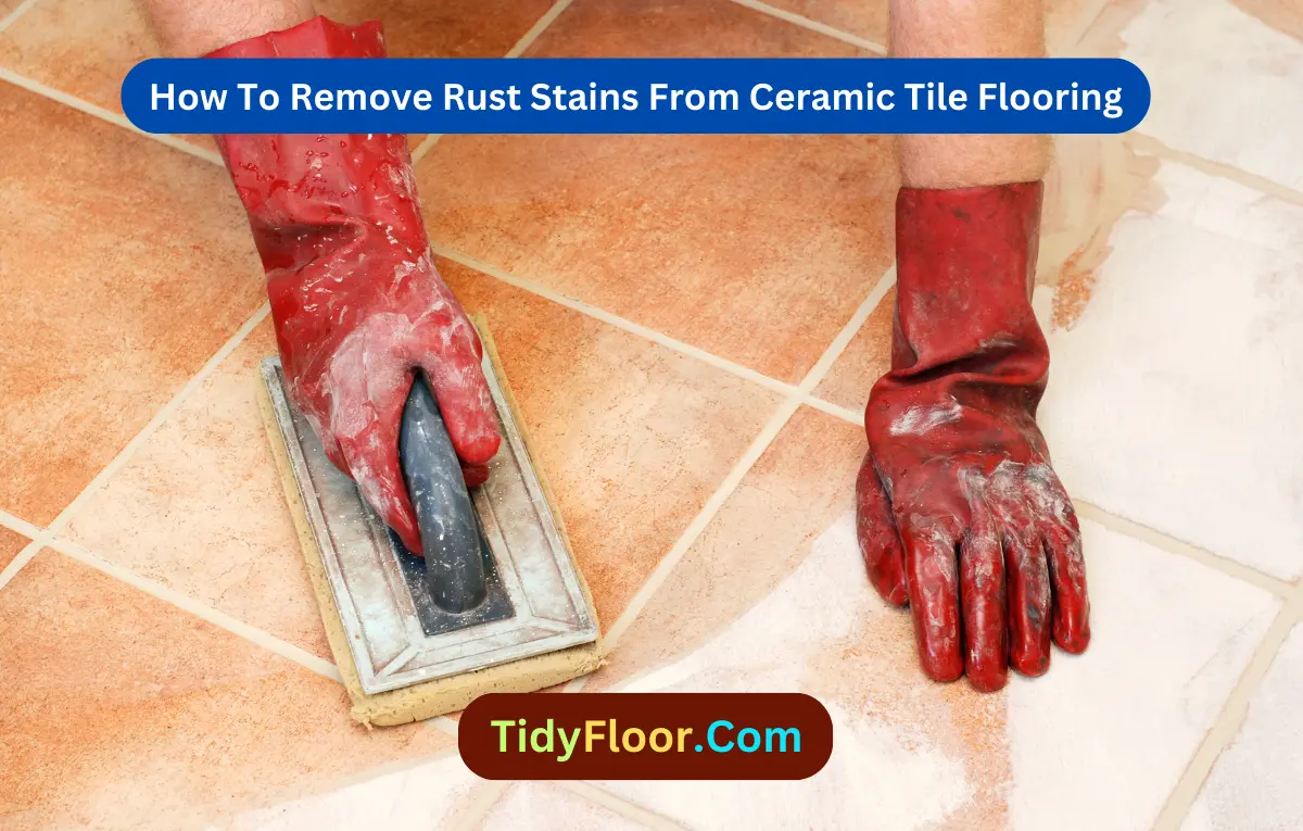 How To Remove Rust Stains From Ceramic Tile Flooring