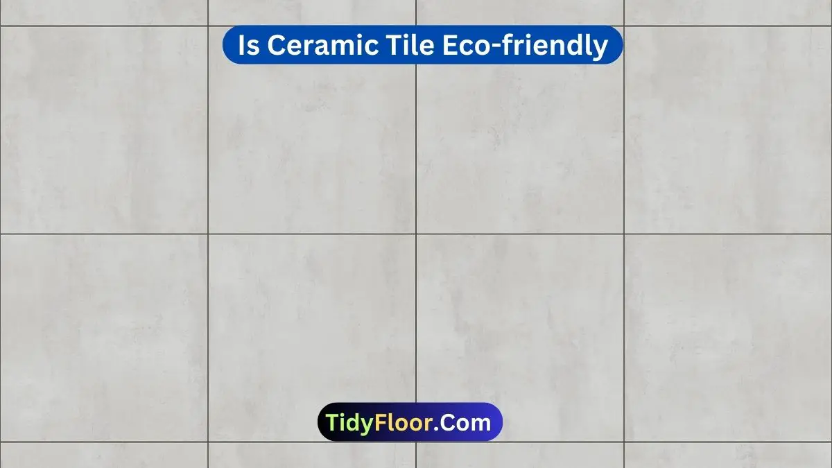 Is Ceramic Tile Eco-friendly