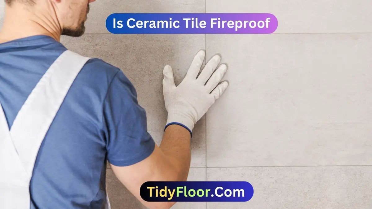 Is Ceramic Tile Fireproof