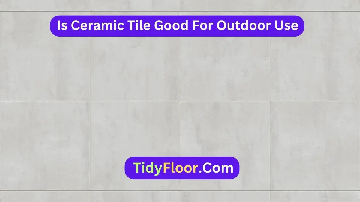 Is Ceramic Tile Good For Outdoor Use