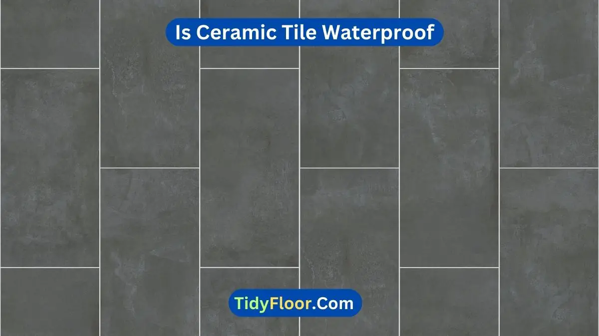 Is Ceramic Tile Waterproof