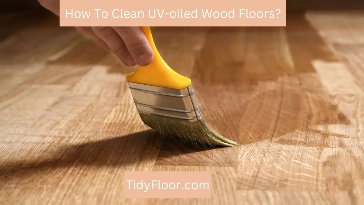 How To Clean UV-oiled Wood Floors