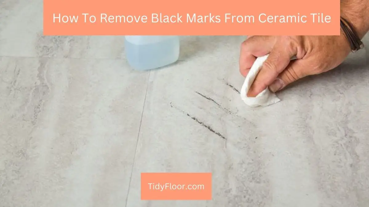 how to remove black marks from ceramic tile