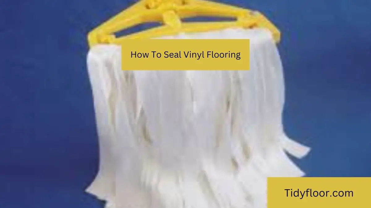 How To Seal Vinyl Flooring[Step-By-Step Guide]